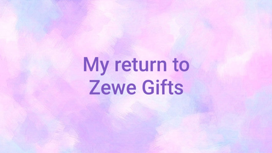 My Return to Zewe Gifts